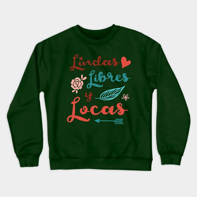 Lindas, Libres y Locas - Mujeres Feministas por la Libertad Crewneck Sweatshirt by verde